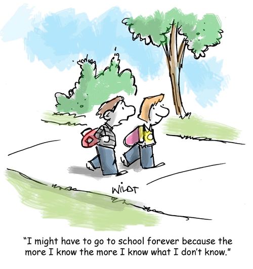 "I might have to go to school forever because the more I know the more I know I don't know."
