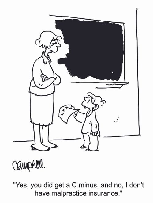 "Yes, you did get a C minus, and no, I don't have malpractice insurance."
