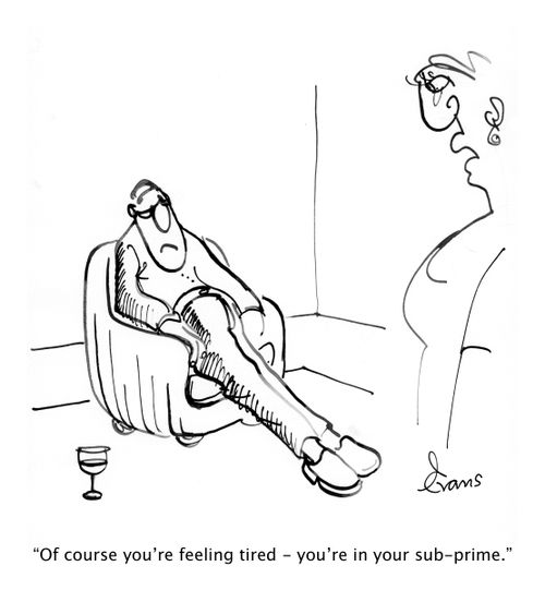 "Of course you're feeling tired - you're in your sub-prime."