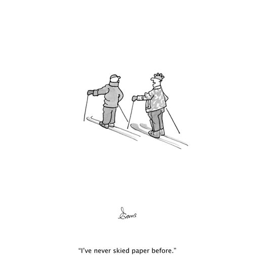 "I've never skied paper before."