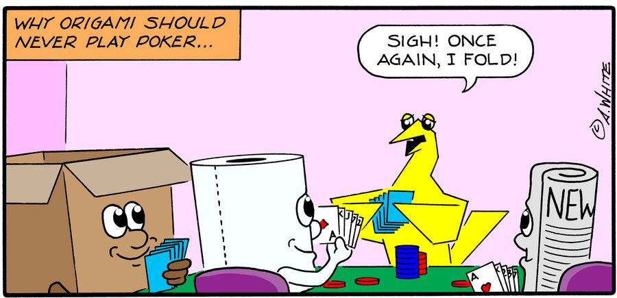 Why Origami Should Never Play Poker... "Sigh! Once again, I fold!"