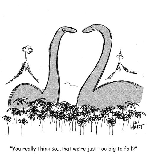 "You really think so...that we're just too big to fail?"