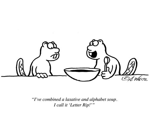 "I've combined a laxative and alphabet soup. I call it 'Letter Rip!'"