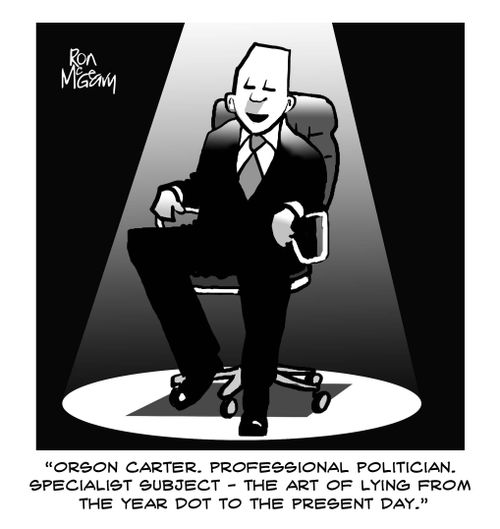 "Orson Carter. Professional politician. Specialist subject - the art of lying from the year dot to the present day."