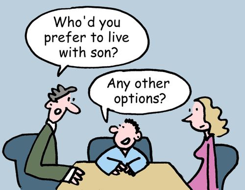 "Who'd you prefer to live with son?"