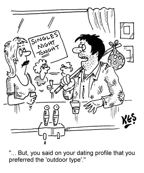 "... But, you said on your dating profile that you preferred the 'outdoor type'."
