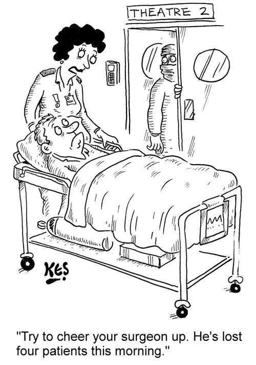"Try to cheer your surgeon up. He's lost four patients this morning."