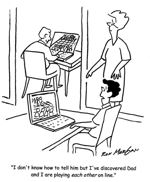 "I don't know how to tell him but I've discovered Dad and I are playing each other on line."