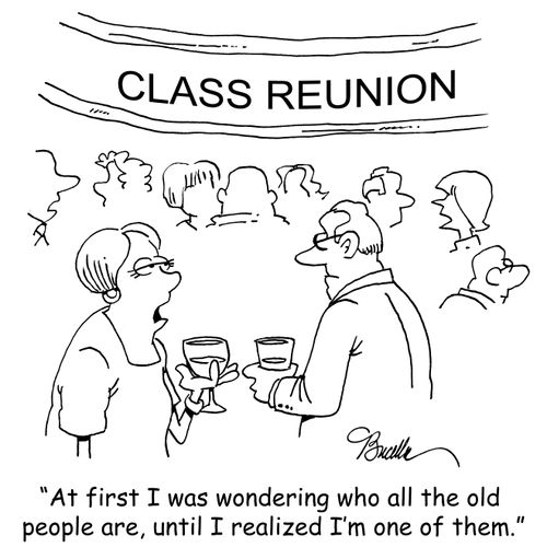 "At first I was wondering who all the old people are, until I realized I'm one of them."