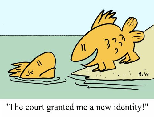 "The court granted me a new identity!"
