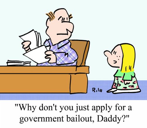 "Why don't you just apply for a government bailout, Daddy?"