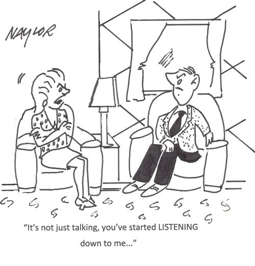 "It's not just talking, you've started listening down to me..."