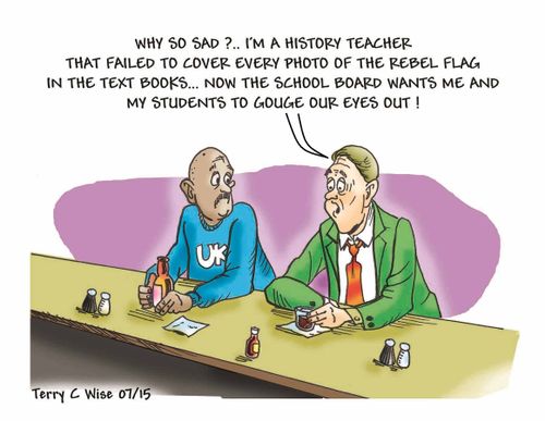 "Why so sad?...I'm a history teacher that failed to cover every photo of the rebel flag in the text books...now the school board wants me and my students to gouge our eyes out!"