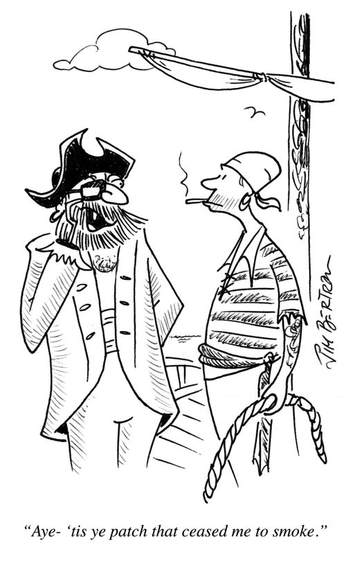 "Aye - 'tis ye patch that ceased me to smoke."