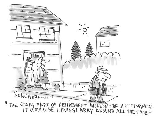 "The scary part of retirement wouldn't be just financial. It would be having Larry around all the time."