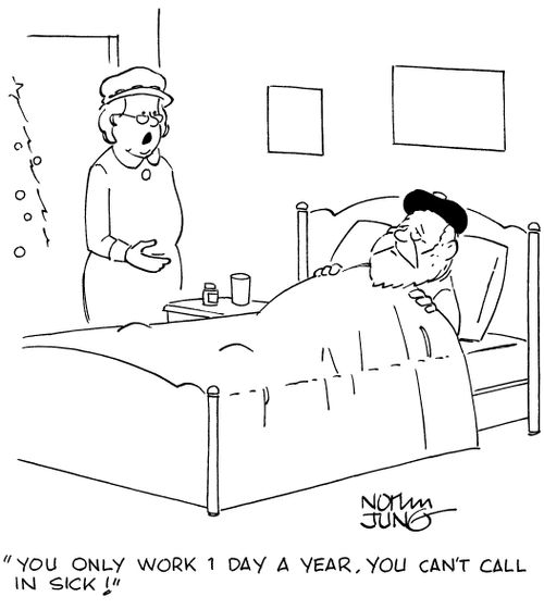 "You only work 1 day a year. You can't call in sick!"
