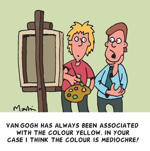 "Van Gogh has always been associated with the colour yellow. In your case I think the colour is mediochre!" 