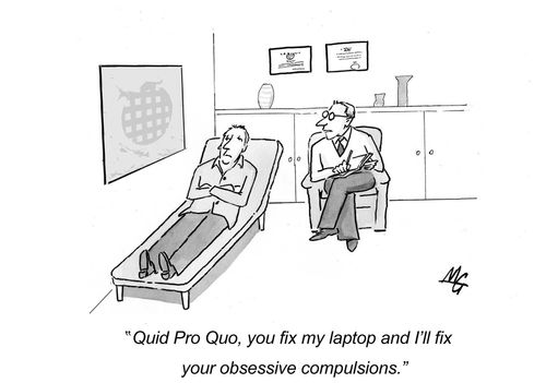 "Quid Pro Quo, you fix my laptop and I'll fix your obsessive compulsions."