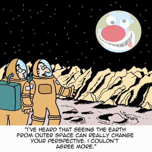 "I've heard that seeing the earth from outer space can really change your perspective. I couldn't agree more."