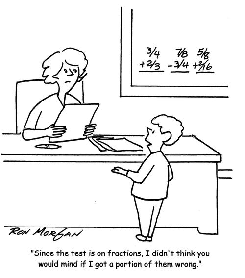 "Since the test is on fractions, I didn't think you would mind if I got a portion of them wrong."