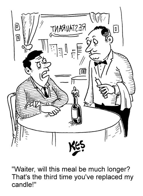 "Waiter, will this meal be much longer? That's the third time you've replaced my candle!"