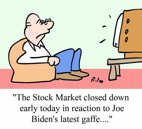 "The Stock Market closed down early tody in reaction to Joe Biden's latest gaffe...."