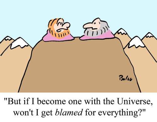 "But if I become one with the Universe, won't I get BLAMED for everything?"