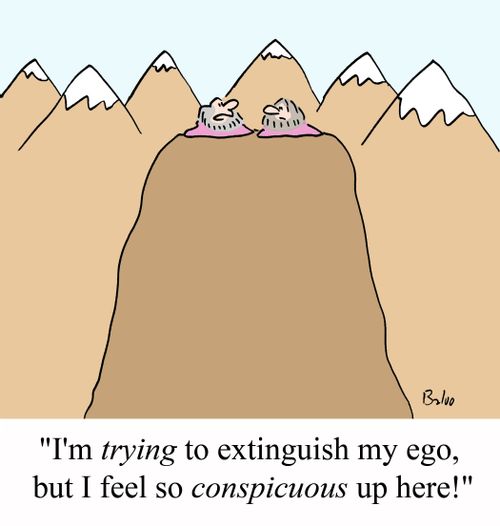 "I'm TRYING to extinguish my ego, but I feel so CONSPICUOUS up here!"