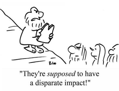 "They're SUPPOSED to have a disparate impact!"