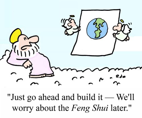 "Just go ahead and build it - We'll worry about the Feng Shui later."
