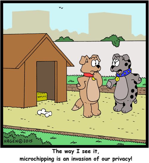 "The way I see it, microchipping is an invasion of our privacy!"