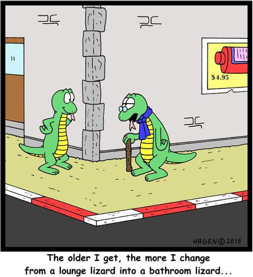 "The older I get, the more I change from a lounge lizard into a bathroom lizard..."