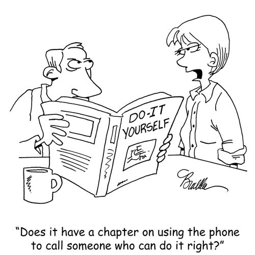 "Does it have a chapter on using the phone to call someone who can do it right?"