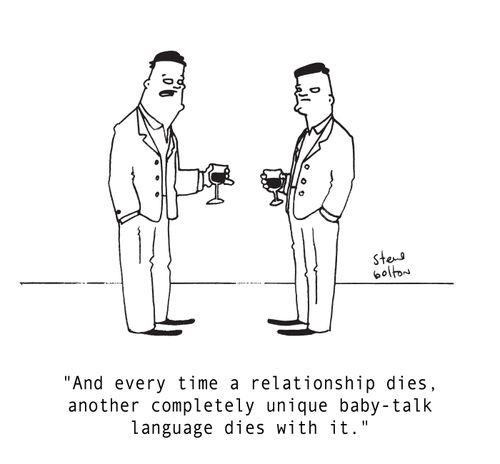 "And every time a relationship dies, another completely unique baby-talk language dies with it."