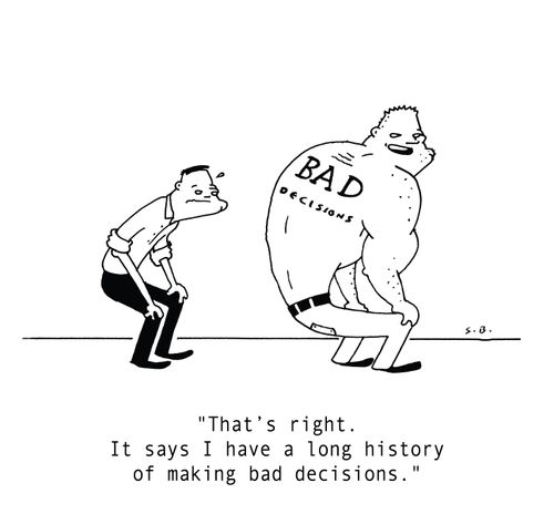 "That's right. It says I have a long history of making bad decisions."