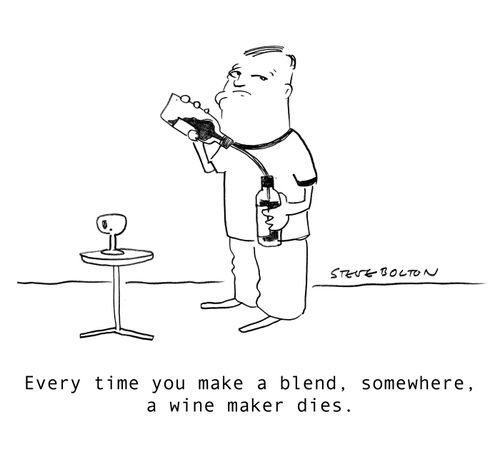 Every time you make a blend, somewhere, a wine maker dies.