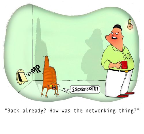 "Back already? How was the networking thing?"