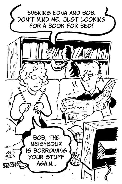 "Bob, the neighbour is borrowing your stuff again...."