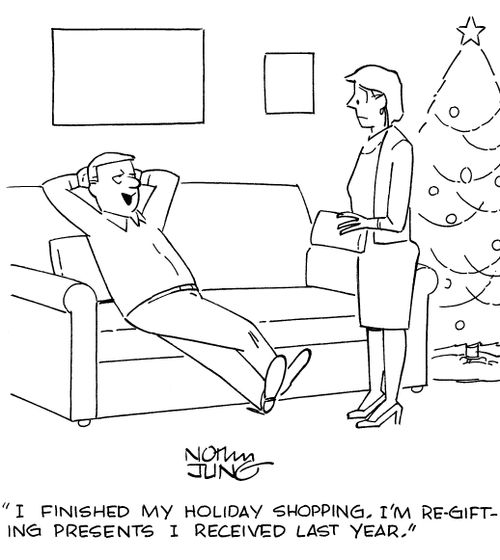 "I finished my holiday shopping. I'm re-gifting presents I received last year."