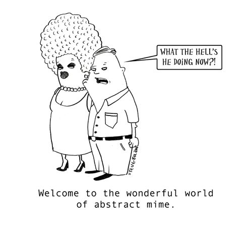 Welcome to the wonderful world of abstract mime.