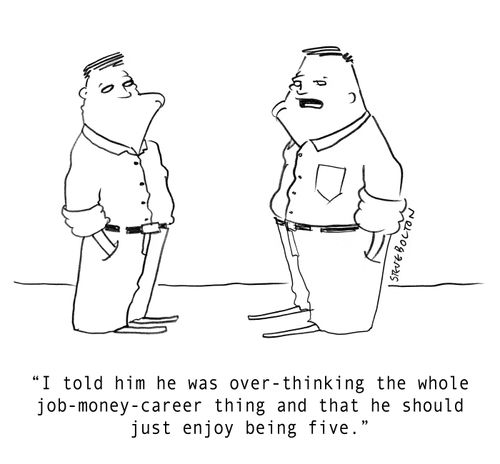 "I told him he was over-thinking the whole job-money-career thing and that he should just enjoy being five."