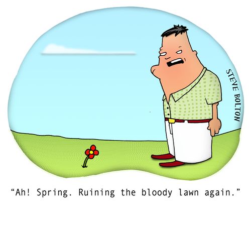 "Ah! Spring. Ruining the bloody lawn again."