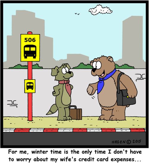 "For me, winter time is the only time I don't have to worry about my wife's credit card expenses..."