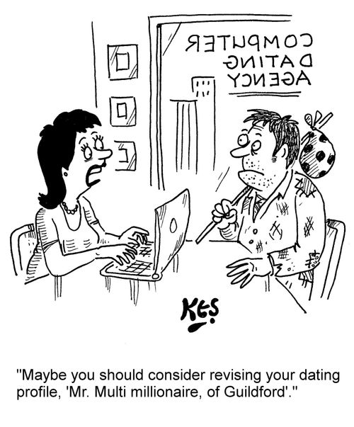 "Maybe you should consider revising your dating profile, 'Mr. Multi millionaire, of Guildford'."