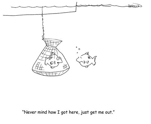 "Never mind how I got here, just get me out."
