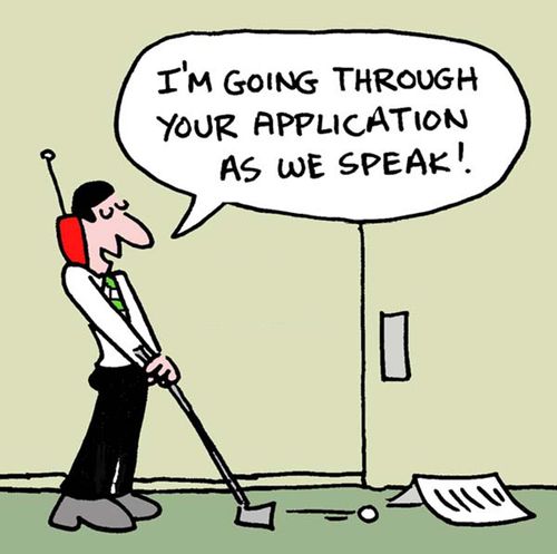 "I'm going through you application as we speak."