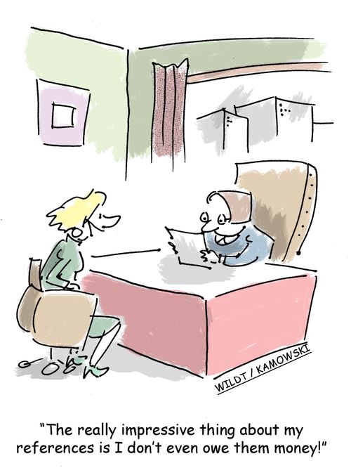 "The really impressive thing about my references is I don't even owe them money!"