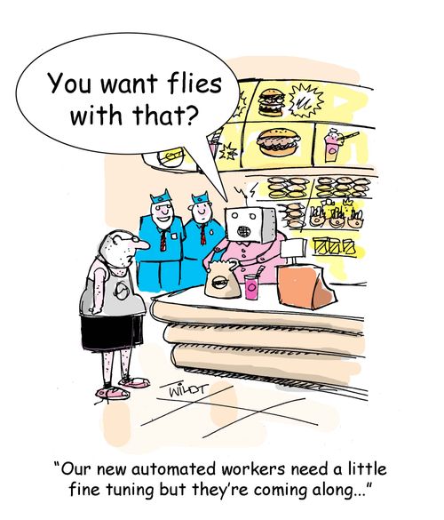 "Our new automated workers need a little fine tuning, but they're coming along..."