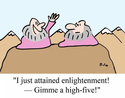 "I just attained enlightenment! - Gimme a high-five!"