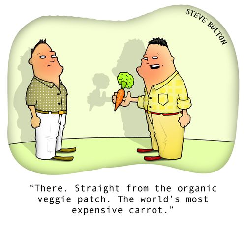 "There. Straight from the organic veggie patch. The world's most expensive carrot."